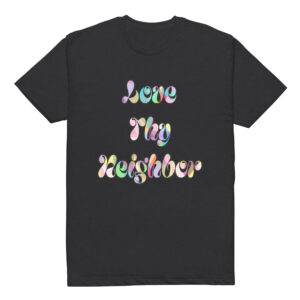“Love Thy Neighbor” T-Shirt